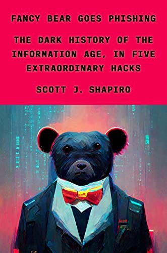 Scott J. Shapiro: Fancy Bear Goes Phishing (Hardcover, 2023, Farrar, Straus & Giroux)