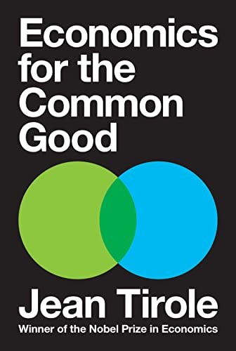 Jean Tirole: Economics for the Common Good (2017, Princeton University Press)