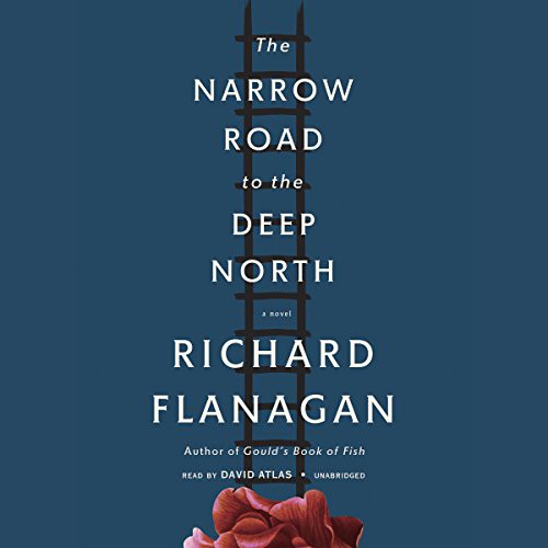 Richard Flanagan: The Narrow Road to the Deep North (AudiobookFormat, 2014, Blackstone Audiobooks, Blackstone Audio)