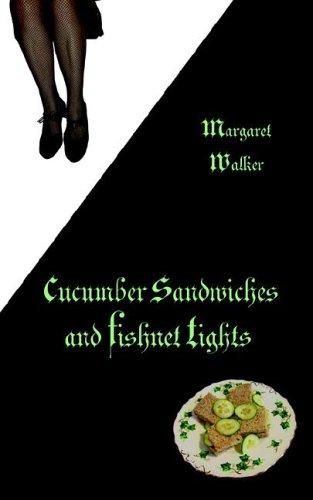 Margaret Walker: Cucumber Sandwiches & Fishnet Tights (Paperback, 2006, Upfront Publishing)