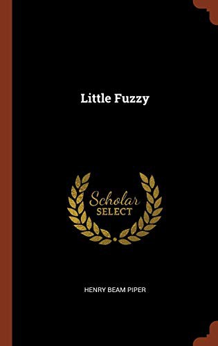 H. Beam Piper: Little Fuzzy (Hardcover, 2017, Pinnacle Press)
