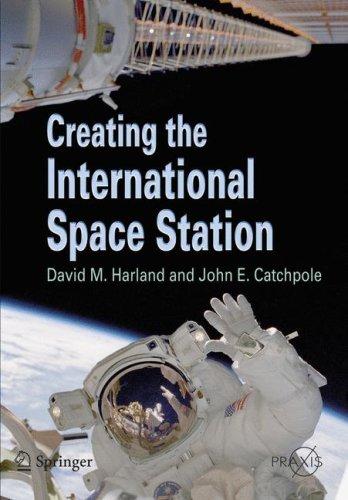 David M. Harland, John E. Catchpole: Creating the International Space Station (Springer Praxis Books / Space Exploration) (Paperback, 2002, Springer)