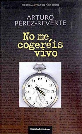 Arturo Pérez-Reverte: No me cogéreis vivo (Spanish language, 2006, Circulo de Lectores)