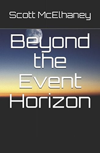 Scott McElhaney: Beyond the Event Horizon (Paperback, 2014, Independently published)