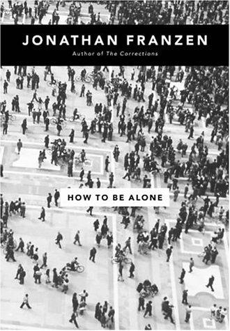 Jonathan Franzen: How to Be Alone (Hardcover, 2002, Fourth Estate)