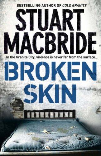 Stuart MacBride: Broken Skin (Hardcover, 2007, HarperCollins Publishers Ltd)