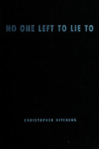 Christopher Hitchens: No one left to lie to (Hardcover, 1999, Verso)