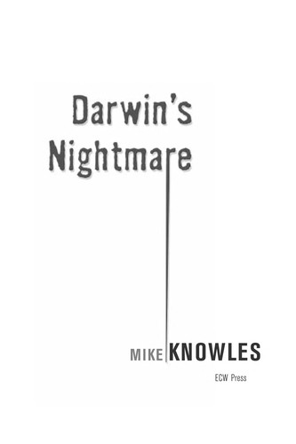 Mike Knowles: Darwin's nightmare (2008, ECW Press)