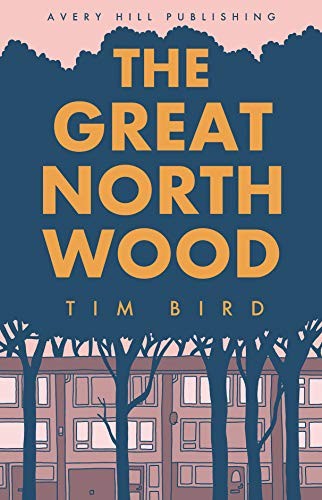 Tim Bird: The Great North Wood (Paperback, 2018, Avery Hill Publishing)