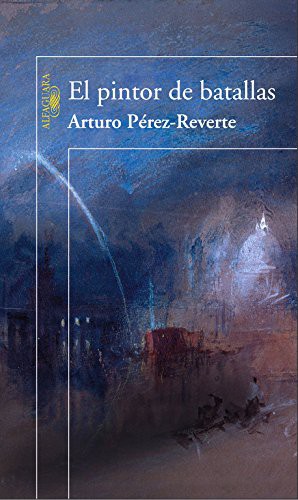 Arturo Pérez-Reverte: El pintor de batallas (Spanish language, 2006, Alfaguara)