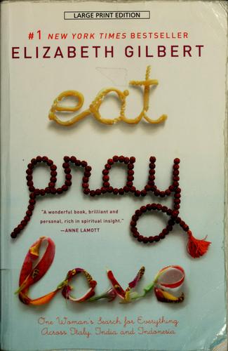 Elizabeth Gilbert: Eat, pray, love (Paperback, 2006, Gale Cengage Learning)