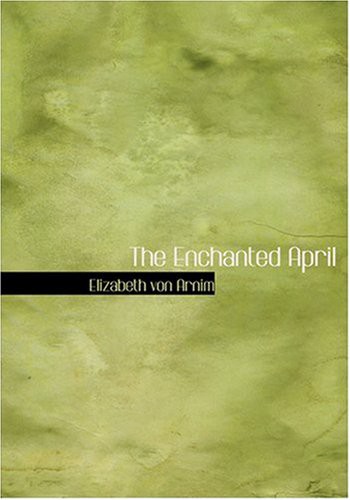 Elizabeth von Arnim: The Enchanted April (Hardcover, 2008, BiblioLife)