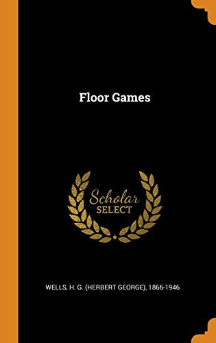 H. G. Wells: Floor Games (Hardcover, 2018, Franklin Classics Trade Press)