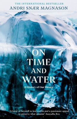 Andri Snaer Magnason, Lytton Smith: On Time and Water (2021, Serpent's Tail Limited)