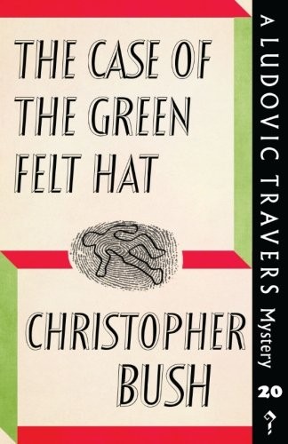 Christopher Bush: The Case of the Green Felt Hat (Paperback, 2018, Dean Street Press)