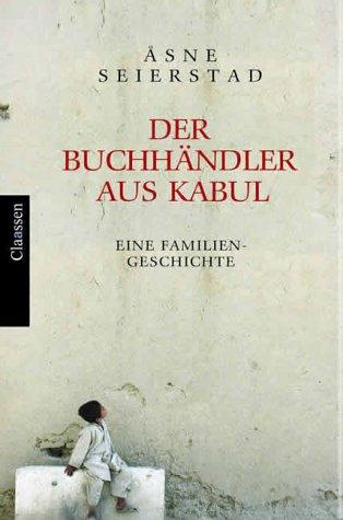 Asne Seierstad: Der Buchhändler von Kabul. Ein Familiengeschichte. (Hardcover, German language, 2003, Claassen Verlag)