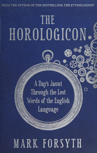 Mark Forsyth: Horologicon (2013, Icon Books, Limited)