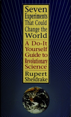 Rupert Sheldrake: Seven experiments that could change the world (1995, Riverhead Books)