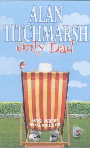 Alan Titchmarsh: Only Dad (Paperback, 2002, Pocket Books)