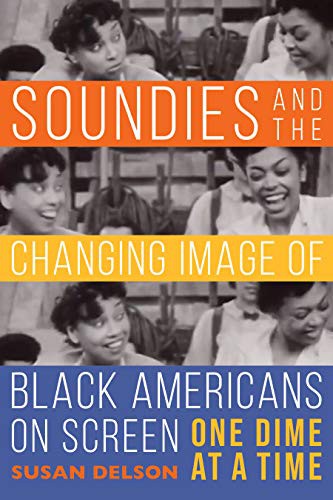 Susan Delson: Soundies and the Changing Image of Black Americans on Screen (Hardcover, 2021, Indiana University Press)
