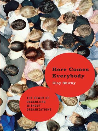 Clay Shirky: Here Comes Everybody (EBook, 2008, Penguin Group USA, Inc.)