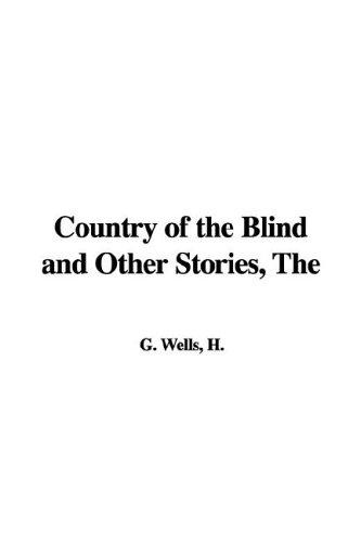 H. G. Wells: The Country of the Blind And Other Stories (Hardcover, 2006, IndyPublish.com)