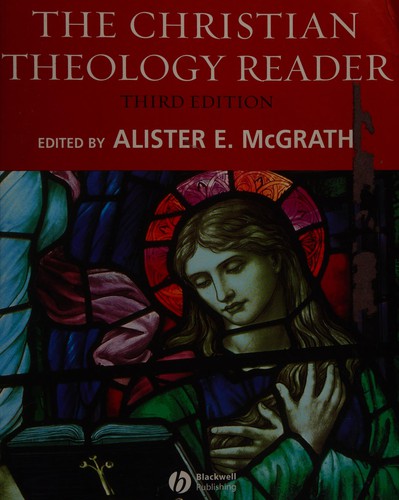 Alister E. McGrath: The Christian theology reader (Hardcover, 2007, Blackwell Pub.)