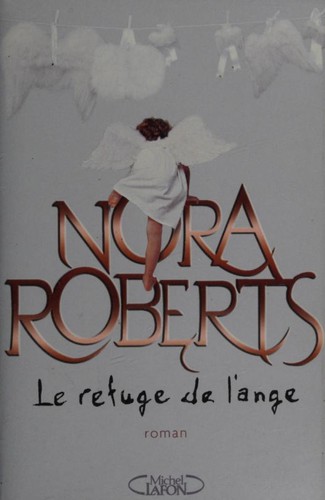 Nora Roberts, Isabelle Saint-Martin: Le refuge de l'ange (Paperback, French language, 2008, MICHEL LAFON)