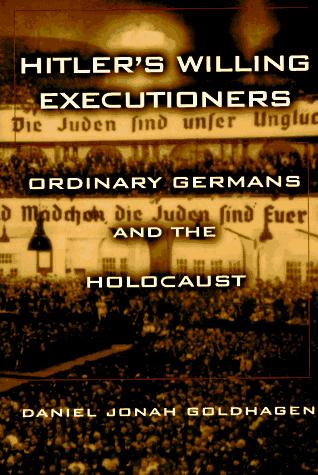 Daniel Jonah Goldhagen: Hitler's willing executioners (1996, Knopf, Distributed by Random House)
