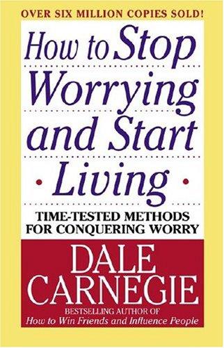 Dale Carnegie: How to stop worrying and start living (2004, Pocket Books)