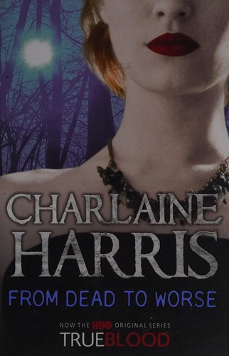 Charlaine Harris: From dead to worse (2009, Gollancz, Orion Publishing Group, Limited)