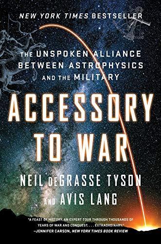 Neil deGrasse Tyson, Avis Lang: Accessory to War: The Unspoken Alliance Between Astrophysics and the Military (2019)