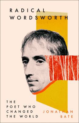 Jonathan Bate: Radical Wordsworth (2020, HarperCollins Publishers Limited)