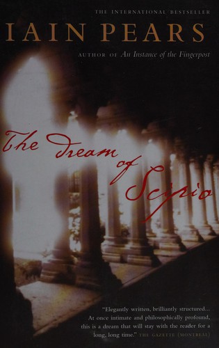 Iain Pears: The dream of Scipio (2003, Vintage Canada)