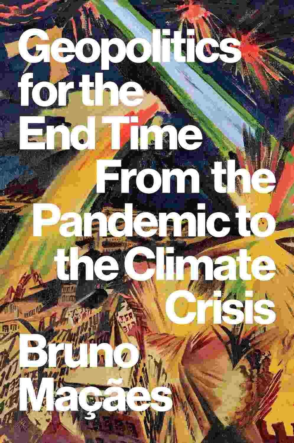 Bruno Macaes: Geopolitics for the End Time (2023, C. Hurst and Company (Publishers) Limited)
