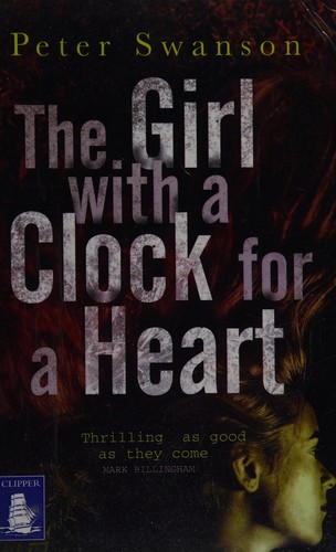 Peter Swanson: The girl with a clock for a heart (2014, W F Howes Ltd)