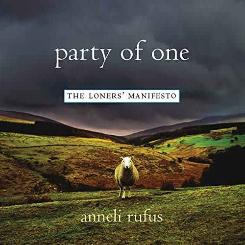 Anneli Rufus: Party of One (AudiobookFormat, 2018, Hachette B and Blackstone Audio)