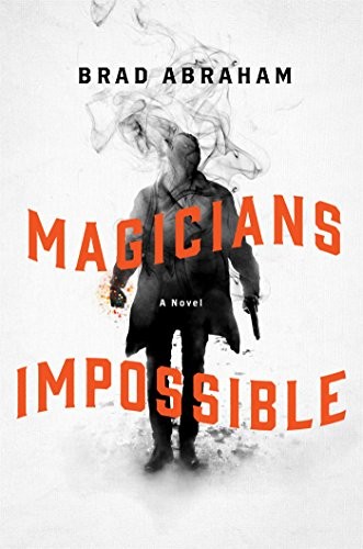 Brad Abraham: Magicians Impossible (EBook, 2017, Thomas Dunne Books)