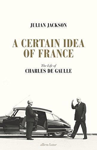 Julian T. Jackson: A Certain Idea of France: The Life of Charles de Gaulle (2018)