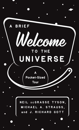 Neil deGrasse Tyson, J. Richard Gott, Michael Strauss: Brief Welcome to the Universe (2021, Princeton University Press)