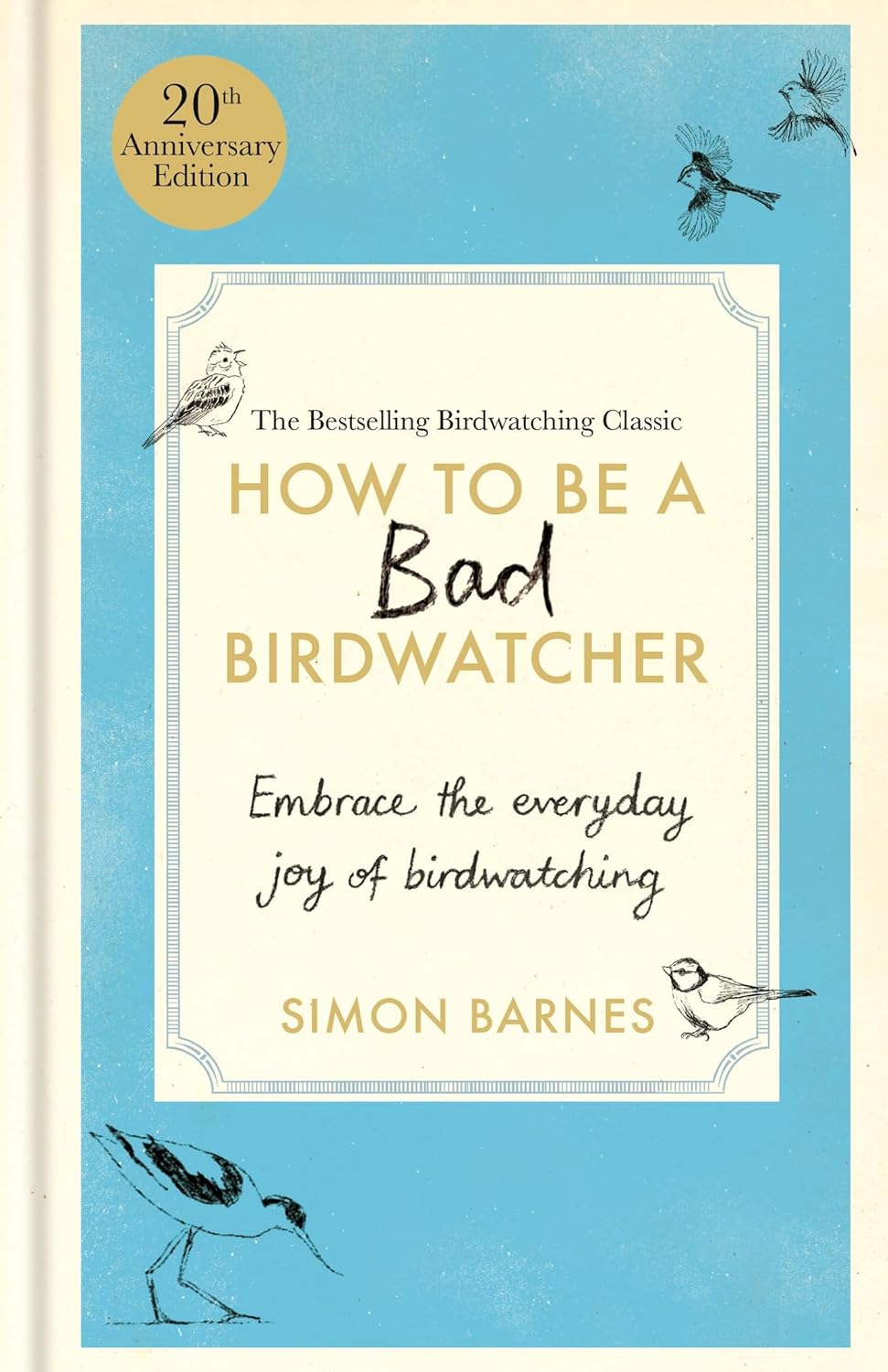 Simon Barnes: How to Be a Bad Birdwatcher Anniversary Edition (Hardcover, 2024, Short Books, Limited)