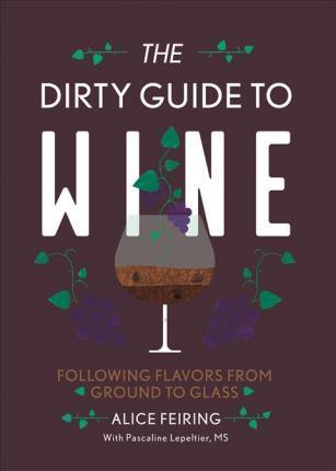 Alice Feiring, Pascaline Lepeltier: The Dirty Guide to Wine (2017)