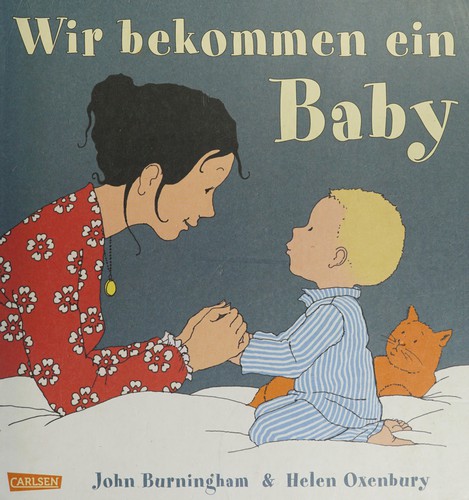 John Burningham, Helen Oxenbury, Sophie Birkenstädt: Wir bekommen ein Baby (German language, 2011, Carlsen)