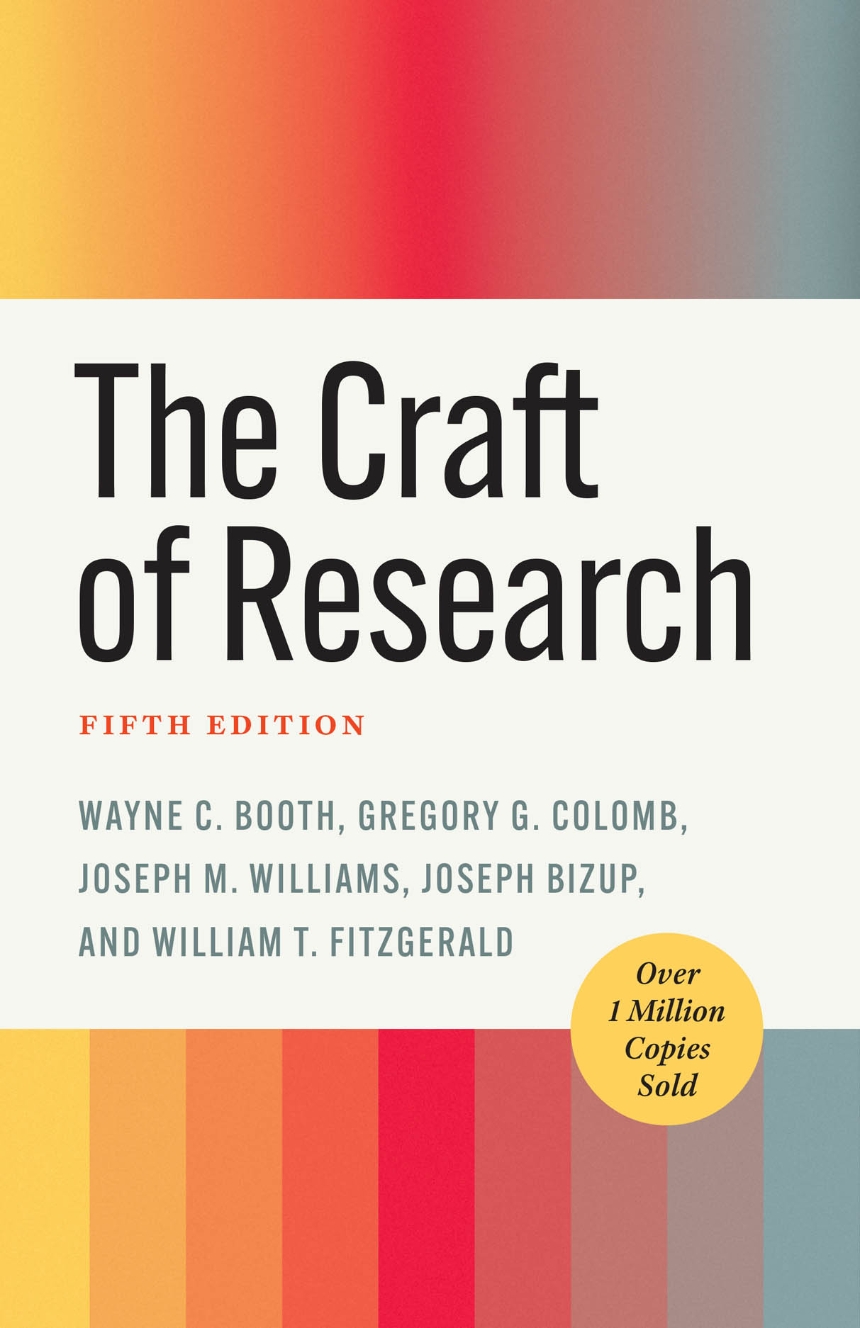 Wayne C. Booth, Joseph M. Williams, Gregory G. Colomb, Joseph Bizup, William T. FitzGerald: The Craft of Research, Fifth Edition (Hardcover, 2024, University of Chicago Press)