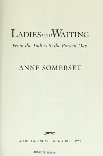 Anne Somerset: Ladies-in-waiting (1984, Knopf)