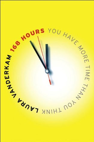 Laura Vanderkam: 168 Hours (Hardcover, 2010, Portfolio)