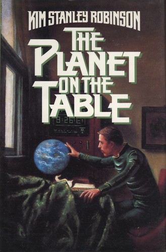 Kim Stanley Robinson: The Planet on the Table (Hardcover, 1986, Tor Books)