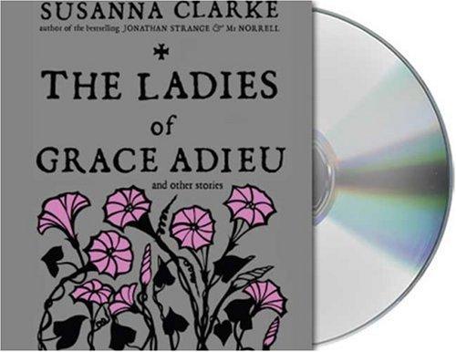 Susanna Clarke: The Ladies of Grace Adieu and Other Stories (AudiobookFormat, 2006, Audio Renaissance)