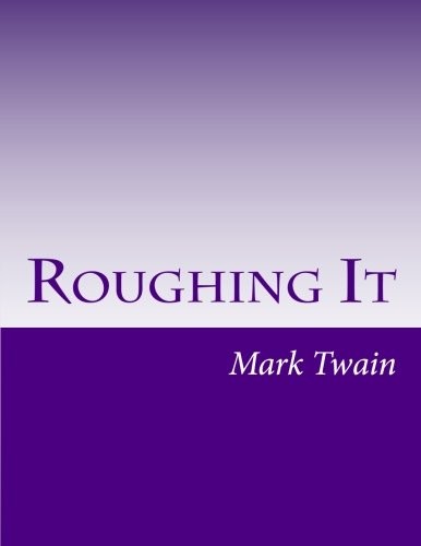 Mark Twain: Roughing It (Paperback, 2014, CreateSpace Independent Publishing Platform)