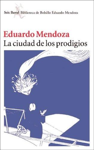 Eduardo Mendoza Garriga: La Ciudad de Los Prodigios (Hardcover, Spanish language, 2004, Booket)